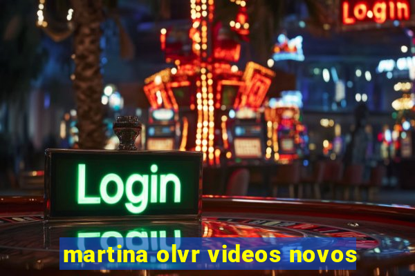 martina olvr videos novos